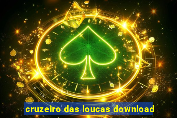 cruzeiro das loucas download